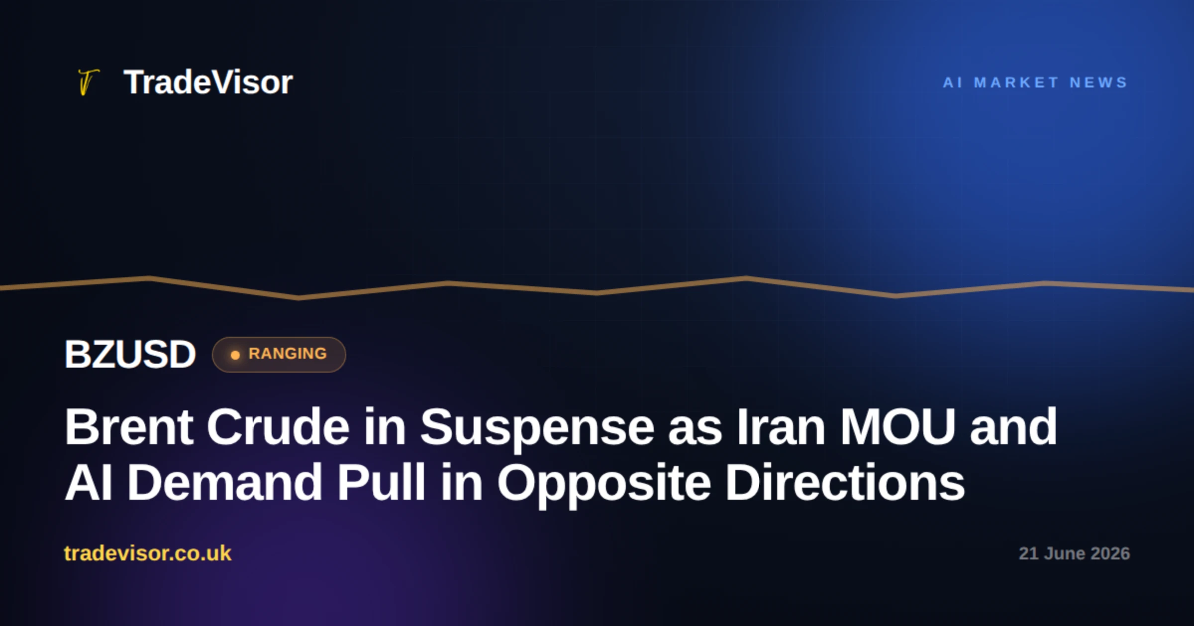 Brent Crude in Suspense as Iran MOU and AI Demand Pull in Opposite Directions